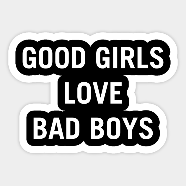 Want why bad boys girls Why Do